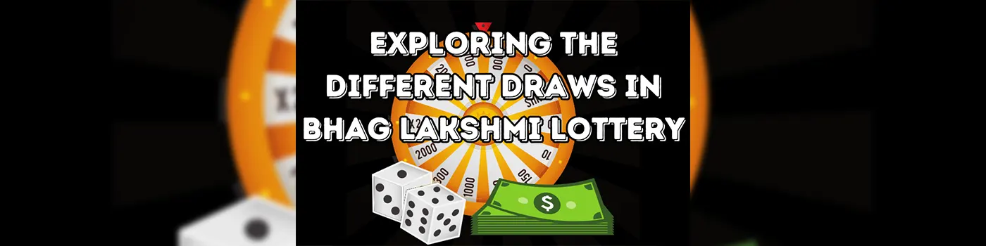 Exploring the Different Draws in Bhag Lakshmi Lottery