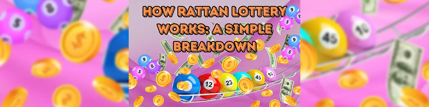 How Rattan Lottery Works: A Simple Breakdown