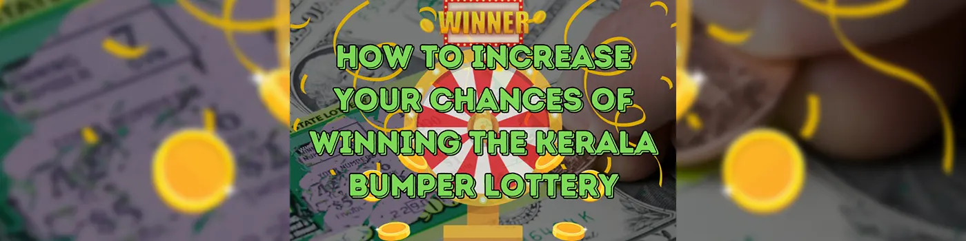 Increase Your Kerala Bumper Lottery Chances of Winning