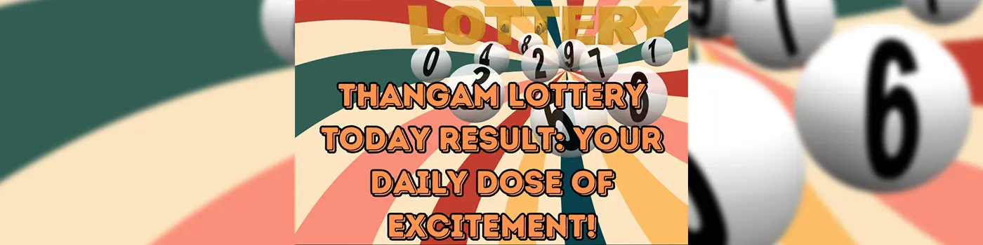 Thangam Lottery Today Result: Your Daily Dose of Excitement!