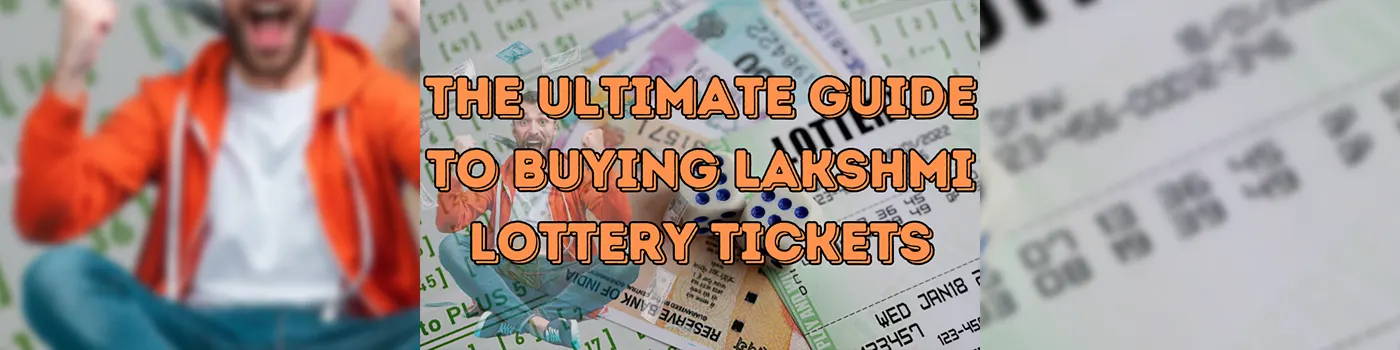 The Ultimate Guide to Buying Lakshmi Lottery Tickets