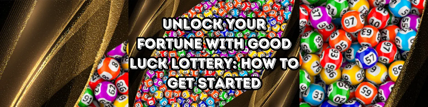 Unlock Your Fortune with Good Luck Lottery: How to Get Started