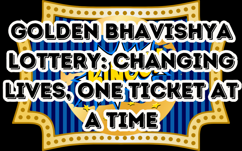 Golden Bhavishya Lottery: Changing Lives, One Ticket at a Time